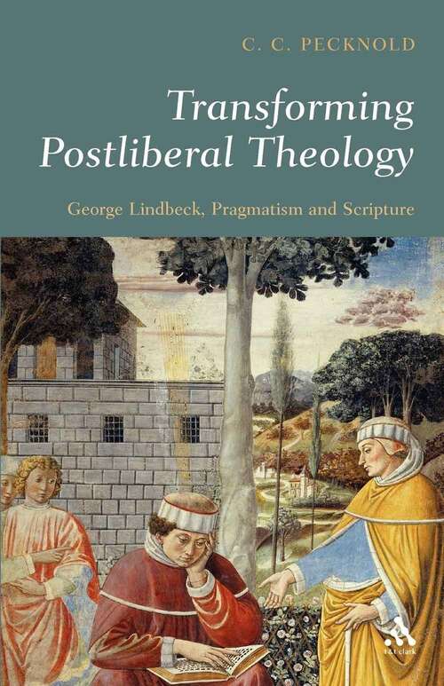 Book cover of Transforming Postliberal Theology: George Lindbeck, Pragmatism and Scripture