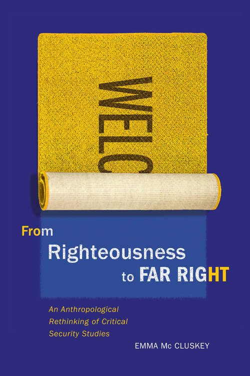 Book cover of From Righteousness to Far Right: An Anthropological Rethinking of Critical Security Studies (McGill-Queen's Studies in Ethnic History #2.48)