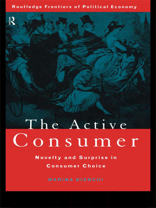 Book cover of The Active Consumer: Novelty and Surprise in Consumer Choice (Routledge Frontiers of Political Economy: No.20)