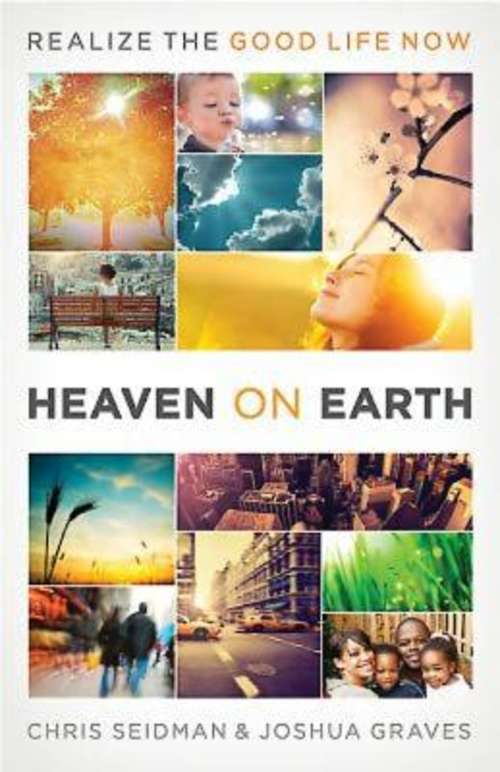 Book cover of Heaven on Earth: Realizing the Good Life Now
