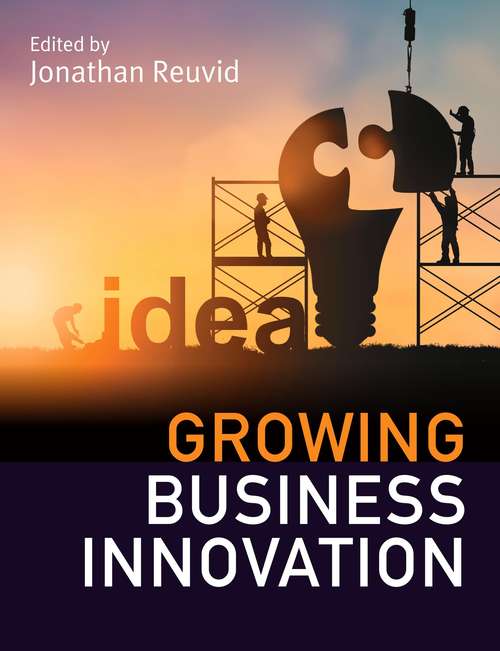 Book cover of Growing Business Innovation: Creating, Marketing and Monetising IP