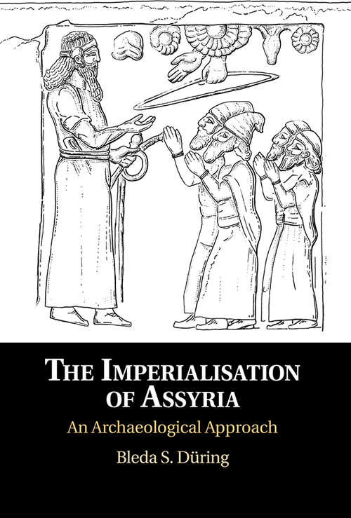 Book cover of The Imperialisation of Assyria: An Archaeological Approach