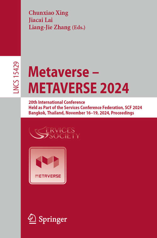 Book cover of Metaverse – METAVERSE 2024: 20th International Conference, Held as Part of the Services Conference Federation, SCF 2024, Bangkok, Thailand, November 16-19, 2024, Proceedings (Lecture Notes in Computer Science #15429)