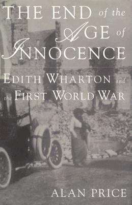 Book cover of The End of the Age of Innocence: Edith Wharton and the End of the First World War