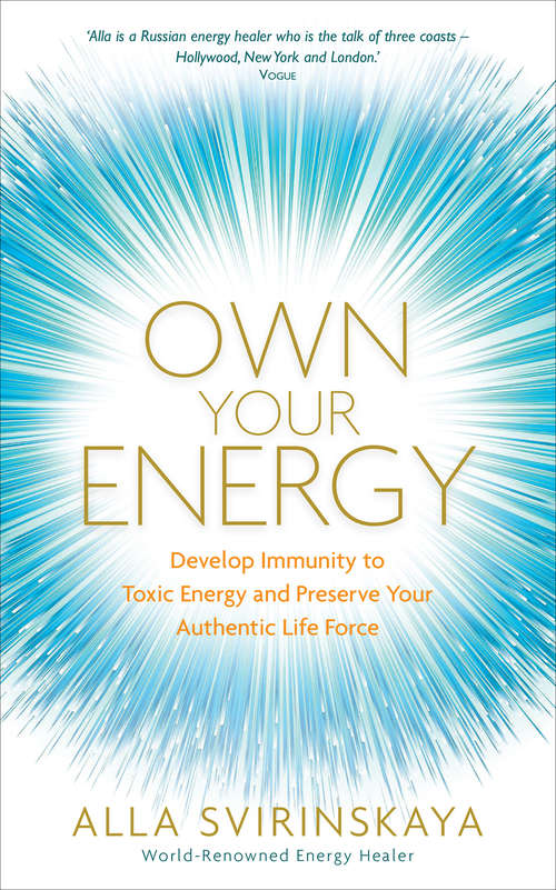 Book cover of Own Your Energy: Develop Immunity to Toxic Energy and Preserve Your Authentic Life Force