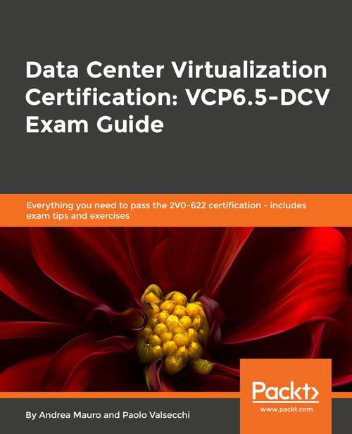 Book cover of Data Center Virtualization Certification: Everything you need to achieve 2V0-622 certification – with exam tips and exercises
