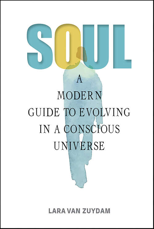 Book cover of Soul: A Modern Guide to Evolving in a Conscious Universe