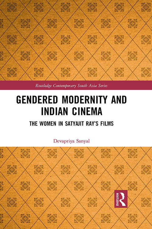 Book cover of Gendered Modernity and Indian Cinema: The Women in Satyajit Ray’s Films (Routledge Contemporary South Asia Series)