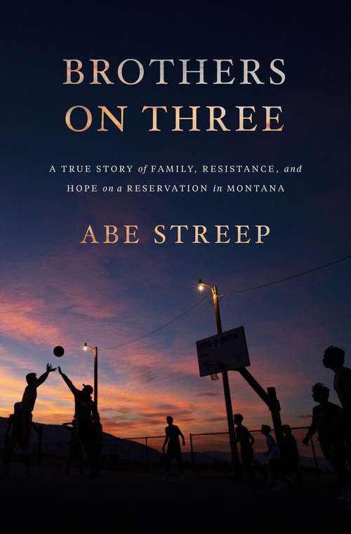 Book cover of Brothers on Three: A True Story of Family, Resistance, and Hope on a Reservation in Montana