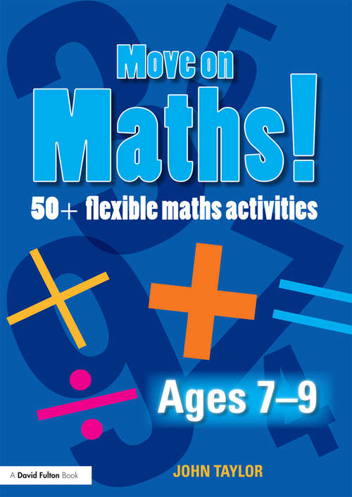 Book cover of Move On Maths! Ages 7-9: 50+ Flexible Maths Activities (Move on Maths!)