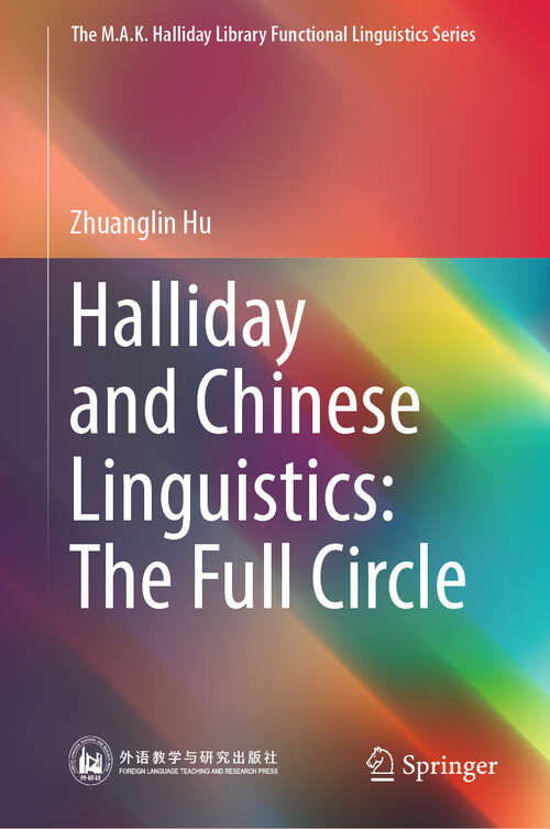 Book cover of Halliday and Chinese Linguistics: The Full Circle (2024) (The M.A.K. Halliday Library Functional Linguistics Series)