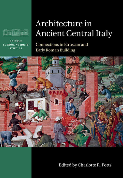 Book cover of Architecture in Ancient Central Italy: Connections in Etruscan and Early Roman Building (British School at Rome Studies)