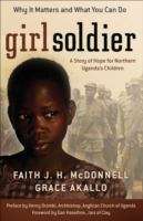 Book cover of Girl Soldier: A Story of Hope for Northern Uganda's Children