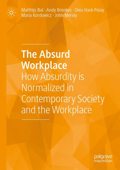 Book cover of The Absurd Workplace: How Absurdity is Normalized in Contemporary Society and the Workplace (1st ed. 2023)