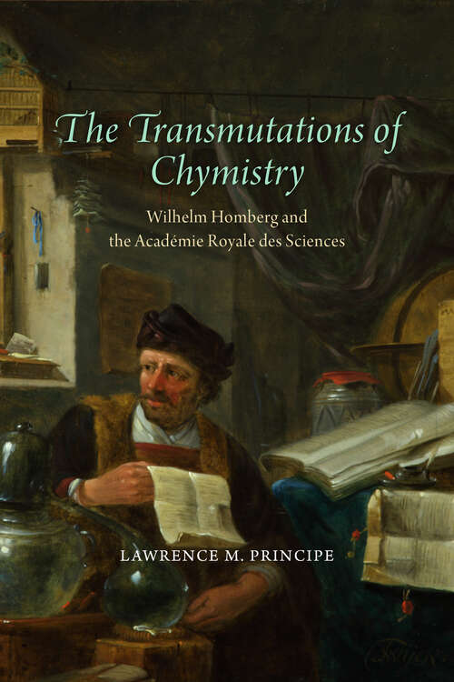 Book cover of The Transmutations of Chymistry: Wilhelm Homberg and the Académie Royale des Sciences (Synthesis Ser.)