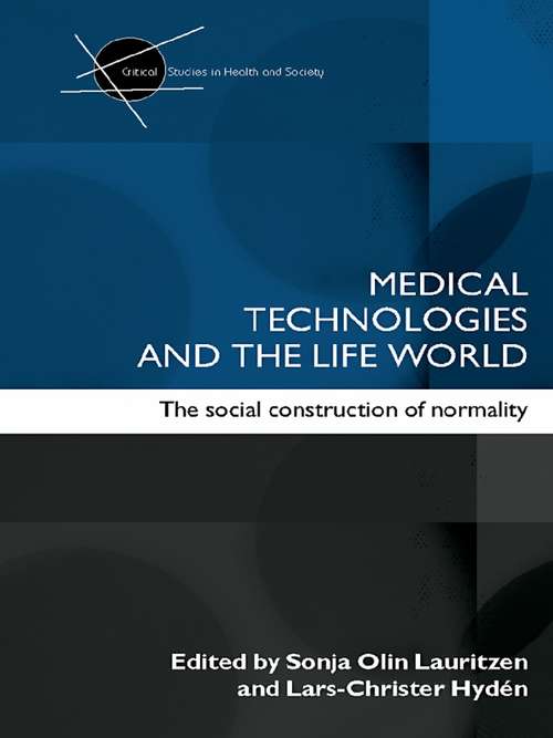 Book cover of Medical Technologies and the Life World: The social construction of normality (Critical Studies in Health and Society)