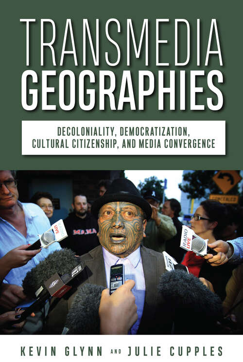 Book cover of Transmedia Geographies: Decoloniality, Democratization, Cultural Citizenship, and Media Convergence