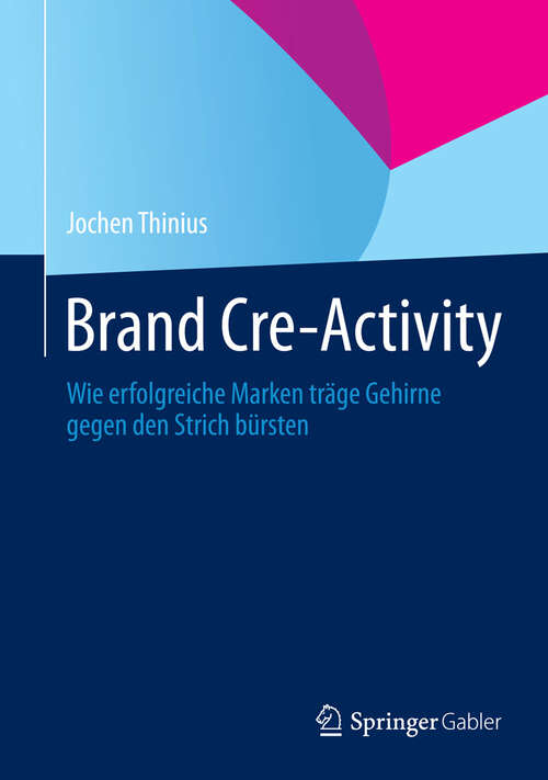 Book cover of Brand Cre-Activity: Wie erfolgreiche Marken träge Gehirne gegen den Strich bürsten