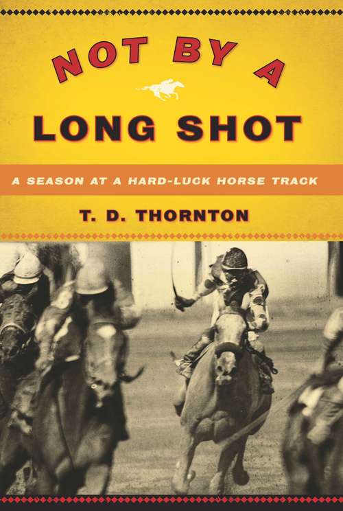 Book cover of Not By a Long Shot: A Season at a Hard-Luck Horse Track