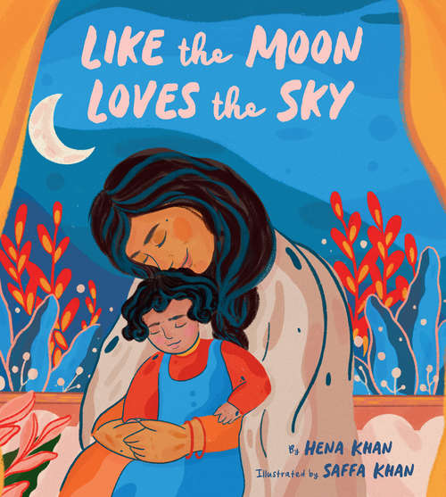 Book cover of Like the Moon Loves the Sky: (mommy Book For Kids, Islamic Children's Book, Read-aloud Picture Book)