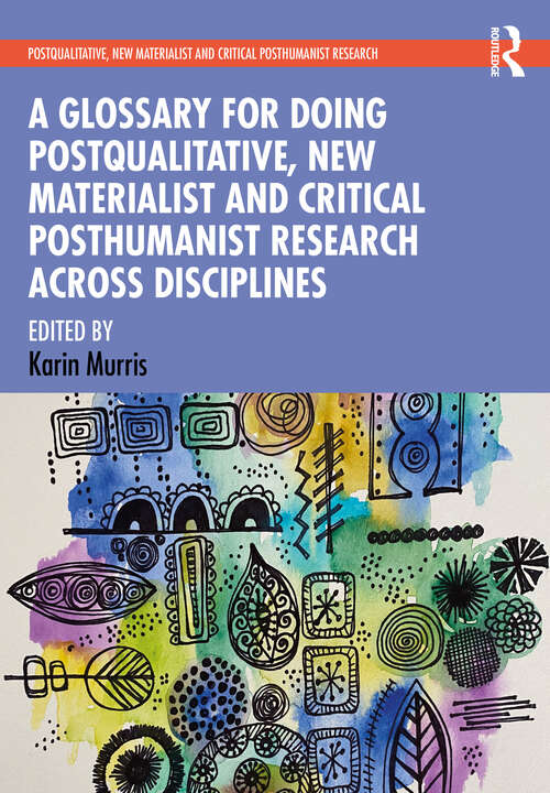 Book cover of A Glossary for Doing Postqualitative, New Materialist and Critical Posthumanist Research Across Disciplines (Postqualitative, New Materialist and Critical Posthumanist Research)