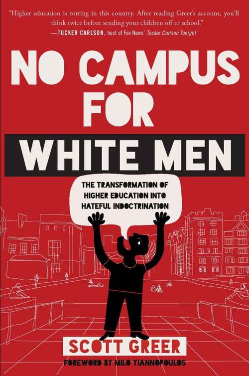 Book cover of No Campus for White Men: The Transformation of Higher Education Into Hateful Indoctrination