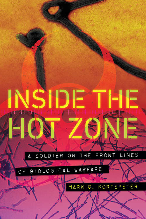 Book cover of Inside the Hot Zone: A Soldier on the Front Lines of Biological Warfare