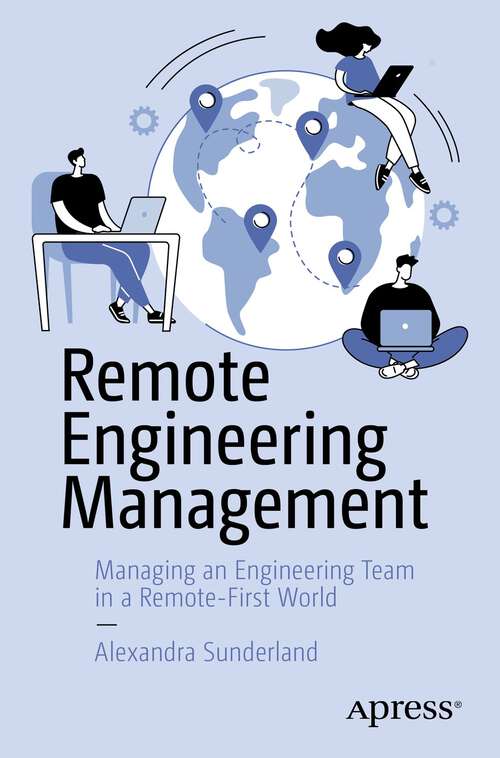 Book cover of Remote Engineering Management: Managing an Engineering Team in a Remote-First World (1st ed.)