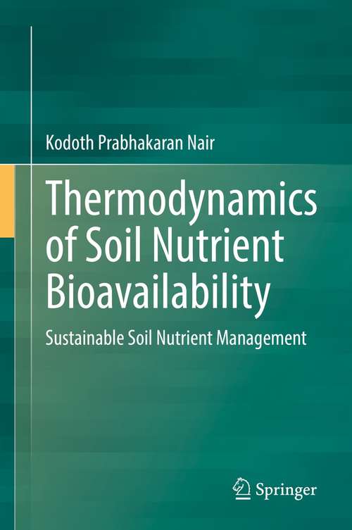 Book cover of Thermodynamics of Soil Nutrient Bioavailability: Sustainable Soil Nutrient Management (1st ed. 2021)