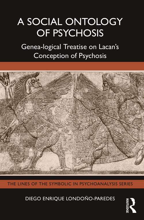 Book cover of A Social Ontology of Psychosis: Genea-logical Treatise on Lacan’s Conception of Psychosis (The Lines of the Symbolic in Psychoanalysis Series)