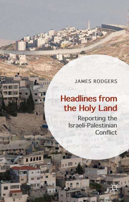 Book cover of Headlines from the Holy Land: Reporting the Israeli-palestinian Conflict