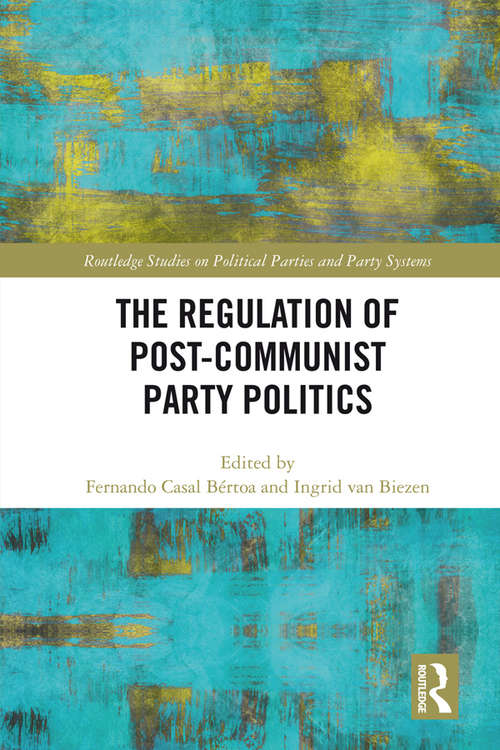 Book cover of The Regulation of Post-Communist Party Politics (Routledge Studies on Political Parties and Party Systems)