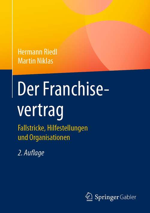 Book cover of Der Franchisevertrag: Fallstricke, Hilfestellungen und Organisationen (2. Aufl. 2021)