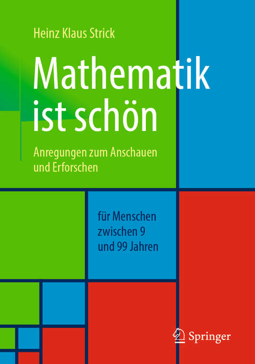 Book cover of Mathematik ist schön: Anregungen zum Anschauen und Erforschen für Menschen zwischen 9 und 99 Jahren (2. Aufl. 2019)