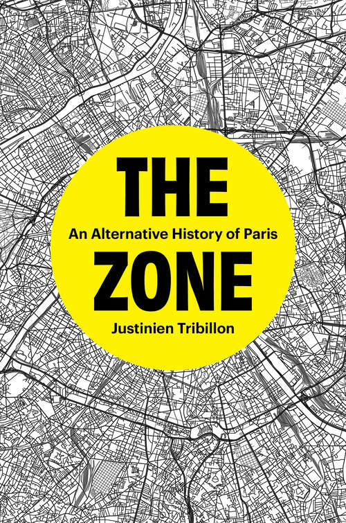 Book cover of The Zone: An Alternative History of Paris