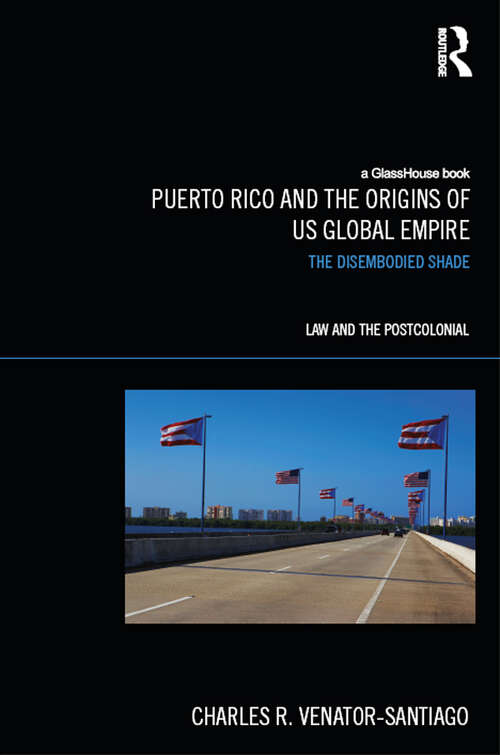 Book cover of Puerto Rico and the Origins of U.S. Global Empire: The Disembodied Shade (Law and the Postcolonial)