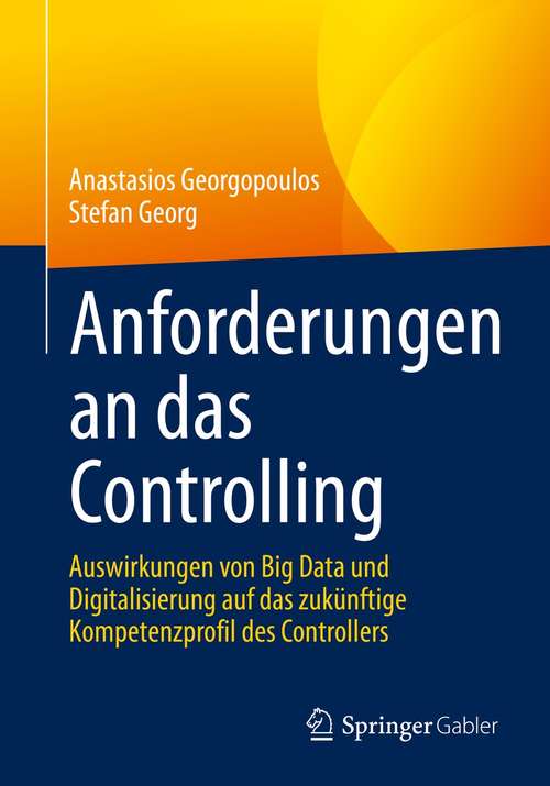 Book cover of Anforderungen an das Controlling: Auswirkungen von Big Data und Digitalisierung auf das zukünftige Kompetenzprofil des Controllers (1. Aufl. 2021)