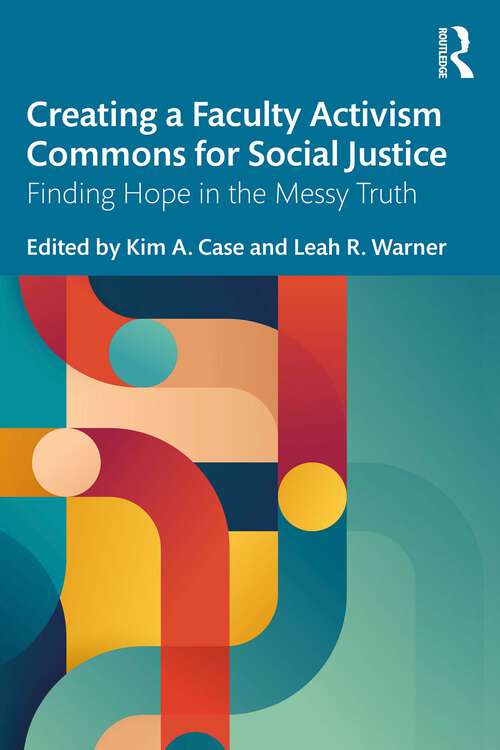 Book cover of Creating a Faculty Activism Commons for Social Justice: Finding Hope in the Messy Truth (1)