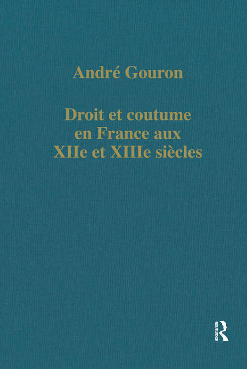 Book cover of Droit et coutume en France aux XIIe et XIIIe siécles (Variorum Collected Studies)