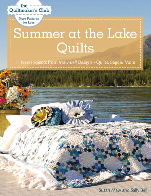 Book cover of Summer at the Lake Quilts: 11 New Projects from Maw Bell Designs, Quilts, Bags & More (Quiltmaker's Club)