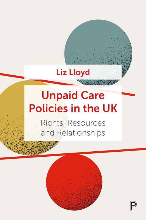Book cover of Unpaid Care Policies in the UK: Rights, Resources and Relationships