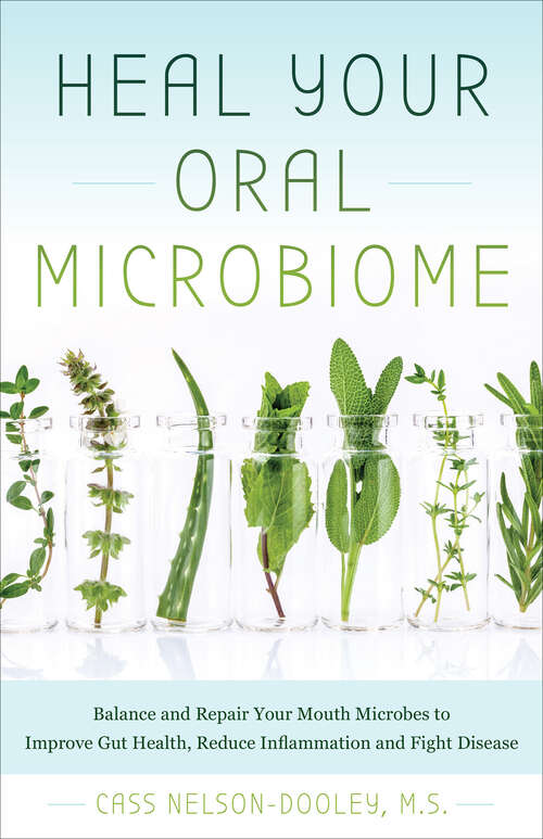 Book cover of Heal Your Oral Microbiome: Balance and Repair your Mouth Microbes to Improve Gut Health, Reduce Inflammation and Fight Disease