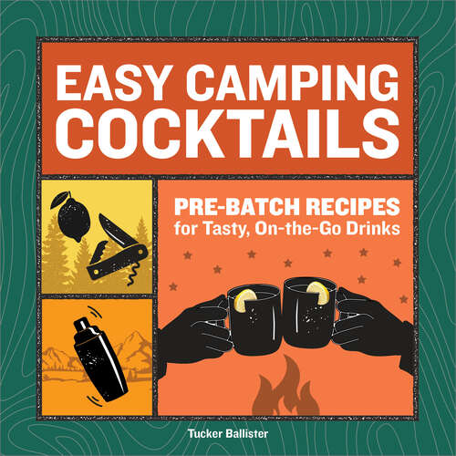 Book cover of Easy Camping Cocktails: Pre-Batch Recipes for Tasty, On-the-Go Drinks