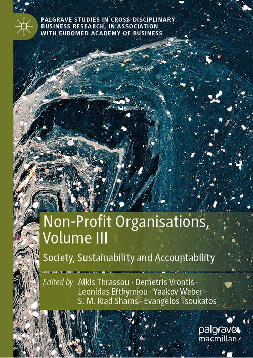 Book cover of Non-Profit Organisations, Volume III: Society, Sustainability and Accountability (2024) (Palgrave Studies in Cross-disciplinary Business Research, In Association with EuroMed Academy of Business)