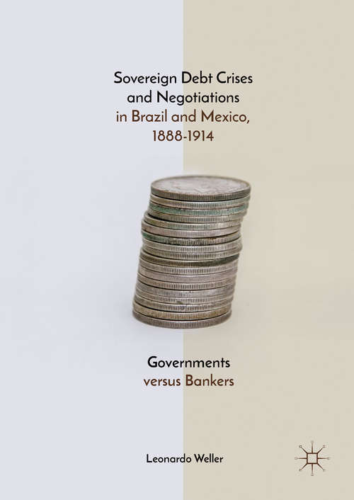 Book cover of Sovereign Debt Crises and Negotiations in Brazil and Mexico, 1888-1914: Governments Versus Bankers