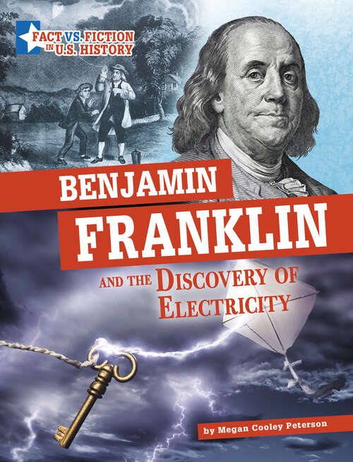 Book cover of Benjamin Franklin and the Discovery of Electricity: Separating Fact From Fiction (Fact Vs. Fiction In U. S. History Ser.)