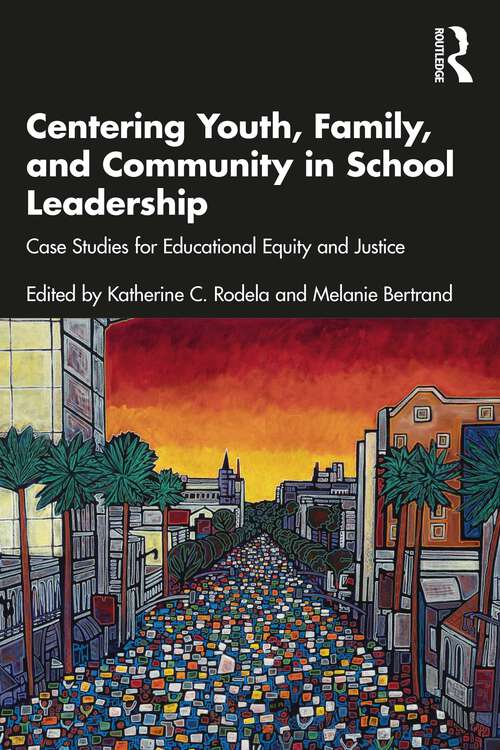 Book cover of Centering Youth, Family, and Community in School Leadership: Case Studies for Educational Equity and Justice