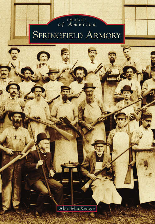 Book cover of Springfield Armory (Images of America)