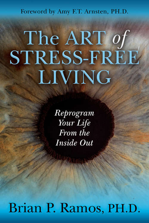 Book cover of The Art of Stress-Free Living: Reprogram Your Life From the Inside Out