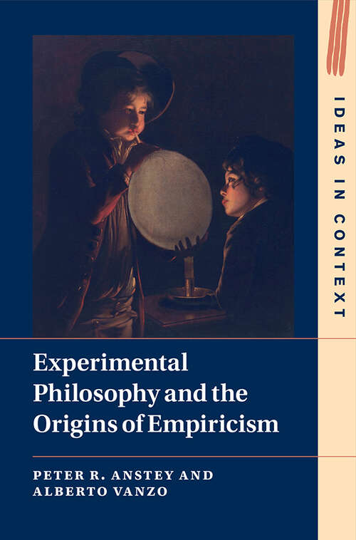 Book cover of Experimental Philosophy and the Origins of Empiricism (Ideas in Context #145)